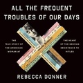 Cover: All the Frequent Troubles of Our Days - Little Brown and Company