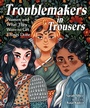Cover: Troublemakers in Trousers - Charlesbridge Publishing,U.S.