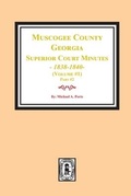 Cover: Muscogee County, Georgia Superior Court Minutes, 1838-1840. Volume #1 - part 2 - Southern Historical Press