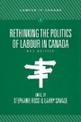 Cover: Rethinking the Politics of Labour in Canada - Fernwood Publishing Co Ltd