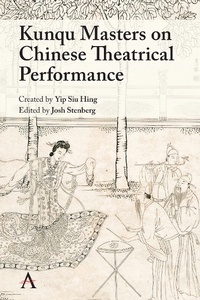 Abbildung von: Kunqu Masters on Chinese Theatrical Performance - Anthem Press