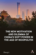 Cover: The New Motivation and Dilemma of China's Soft Power in the Age of Noopolitik - Anthem Press