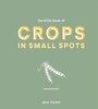 Cover: The Little Book of Crops in Small Spots - Quadrille Publishing Ltd