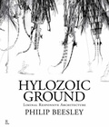 Cover: Hylozoic Ground: Liminal Responsive Architecture - Riverside Architectural Press