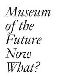Abbildung von: Museum of the Future: Now What? - JRP Ringier