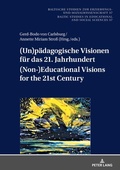 Cover: (Un)p&auml;dagogische Visionen f&uuml;r das 21. Jahrhundert / (Non-)Educational Visions for the 21st Century - Peter Lang Verlag