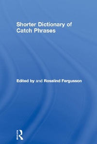 Abbildung von: Shorter Dictionary of Catch Phrases - Routledge