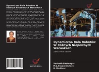 Enlarge image Cover: Dynamiczna Rola Robotow W Roznych Niepewnych Warunkach - Wydawnictwo Nasza Wiedza