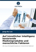 Cover: Auf kuenstlicher Intelligenz basierende Medizinprodukte und menschliche Faktoren - Verlag Unser Wissen
