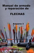 Cover: Manual de armado y reparacion de FLECHAS - Manual de Armado y Reparacion de Flechas: Arqueria 3