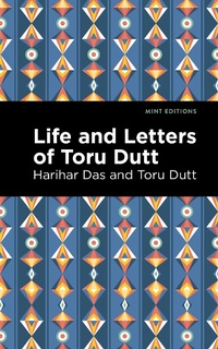 Abbildung von: Life and Letters of Toru Dutt - Mint Editions