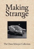 Cover: Making Strange: The Chara Schreyer Collection - DelMonico Books/D.A.P.