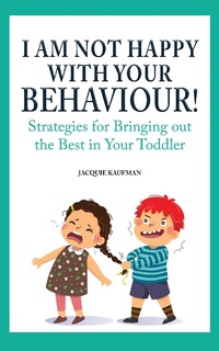 Abbildung von: I Am Not Happy with Your Behaviour!: Strategies for Bringing out the Best in Your Toddler - Hummingbird Publishing