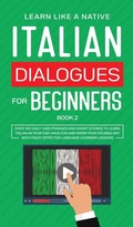 Cover: Italian Dialogues for Beginners Book 2 - Learn Like A Native