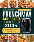 Cover: The Complete FrenchMay Air Fryer Cookbook - William Elliott