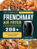 Cover: The Complete FrenchMay Air Fryer Cookbook - William Elliott