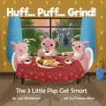 Cover: Huff... Puff... Grind! The 3 Little Pigs Get Smart - Gripper Products