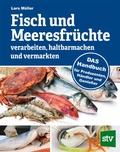 Cover: Fisch und Meeresfr&uuml;chte verarbeiten, haltbarmachen und vermarkten - Stocker, L