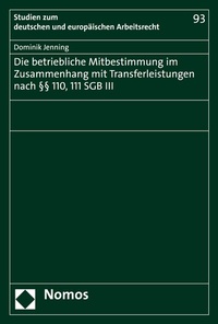 Abbildung von: Die betriebliche Mitbestimmung im Zusammenhang mit Transferleistungen nach §§ 110, 111 SGB III - Nomos