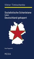 Cover: Sozialistische Scharlatane haben Deutschland gekapert - Timtschenko, Viktor