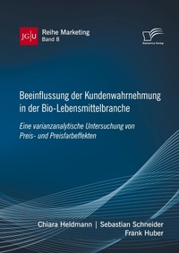Abbildung von: Beeinflussung der Kundenwahrnehmung in der Bio-Lebensmittelbranche. Eine varianzanalytische Untersuchung von Preis- und Preisfarbeffekten - Diplomica Verlag