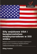 Cover: Sily wojskowe USA i bezpieczenstwo miedzynarodowe w XXI wieku - Wydawnictwo Nasza Wiedza