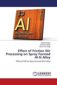 Enlarge image Cover: Effect of Friction Stir Processing on Spray Formed Al-Si Alloy - LAP Lambert Academic Publishing