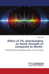 Enlarge image Cover: Effect of 2% chlorhexidine on bond strength of composite to dentin - LAP Lambert Academic Publishing