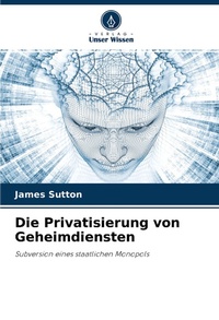 Enlarge image Cover: Die Privatisierung von Geheimdiensten - Verlag Unser Wissen