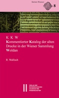 Cover: KKW - Kommentierter Katalog der alten Drucke in der Wiener Sammlung Woldan - Verlag der &ouml;sterreichischen Akademie der Wissenschaften