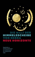 Cover: Die Welt der Himmelsscheibe von Nebra - Neue Horizonte (Begleitheft zu Sonderausstellungen im Landesmuseum f&uuml;r Vorgeschichte Halle Band 8) - Landesamt f. Denkmalpflege u. Arch&auml;ologie Sachsen-Anhalt