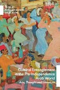 Cover: Cultural Entanglement in the Pre-Independence Arab World - I.B. Tauris