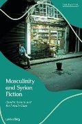 Cover: Masculinity and Syrian Fiction - I.B. Tauris