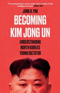 Abbildung von: Becoming Kim Jong Un - Oneworld Publications