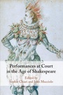 Cover: Performances at Court in the Age of Shakespeare - Cambridge University Press