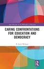 Cover: Caring Confrontations for Education and Democracy - Routledge