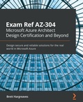 Cover: Exam Ref AZ-304 Microsoft Azure Architect Design Certification and Beyond - Packt Publishing