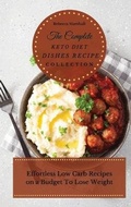 Cover: The Complete Keto Diet Dishes Recipe Collection - Next Level Publishing LTD