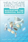 Cover: The Healthcare Executive's Guide to Navigating the Surgical Suite: A Roadmap to the OR and Perioperative Services - Sigma