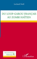 Cover: Du loup-garou fran&ccedil;ais au zombi ha&iuml;tien - Documentation ha&iuml;tienne