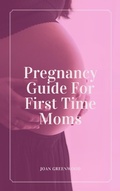 Cover: Pregnancy Guide For First Time Moms - Royce Publishing
