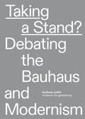 Cover: Taking a stand? Debating the Bauhaus and Modernism - Edition Metzel