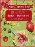 Cover: A Mindfullness Book For Leaving Your Boolsh*t Behind and Creating a New Life - Casey Lee