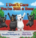 Cover: I Don't Care You're Still a Bear - IngramSpark