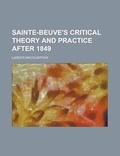 Cover: Sainte-Beuve's Critical Theory and Practice After 1849 - Rarebooksclub.com