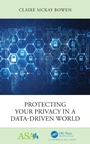 Cover: Protecting Your Privacy in a Data-Driven World - Chapman & Hall/CRC