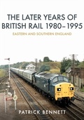 Cover: The Later Years of British Rail 1980-1995: Eastern and Southern England - Amberley Publishing