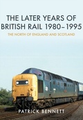 Cover: The Later Years of British Rail 1980-1995: The North of England and Scotland - Amberley Publishing
