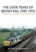 Cover: The Later Years of British Rail 1980-1995: West Midlands, Wales and South-West England - Amberley Publishing