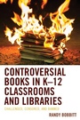Cover: Controversial Books in K-12 Classrooms and Libraries - Lexington Books